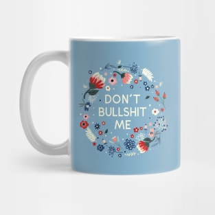 Don't Bullshit Me - Pretty Flowers Message Mug